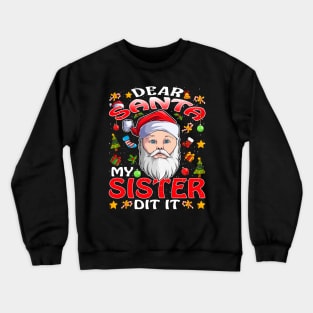 Dear Santa My Sister Did It Funny Crewneck Sweatshirt